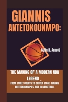 Giannis Antetokounmpo: The Making of a Modern NBA Legend _: From Street Courts to Center Stage: Giannis Antetokounmpo's Rise in Basketball B0CVQ9JYR9 Book Cover