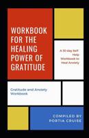Workbook for the Healing Power of Gratitude: Gratitude and Anxiety Workbook 1099350611 Book Cover
