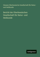 Bericht der Oberhessischen Gesellschaft für Natur- und Heilkunde 3388468532 Book Cover