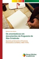 Os onomásticos em documentos da freguesia de São Cristóvão: Quando pertencente à Província Eclesiástica da Bahia (1883-1910) 6202043725 Book Cover