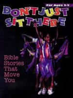 Don't Just Sit There: Bible Stories That Move You; Ages 3-5 0687122104 Book Cover