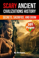 Scary Ancient Civilizations History Facts: Secrets, Sacrifice, and Doom 3565075589 Book Cover