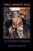 Hell Wants You to Forget Heaven B0CVR4LXLW Book Cover