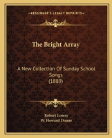 The Bright Array: a New Collection of Sunday School Songs 1015276156 Book Cover