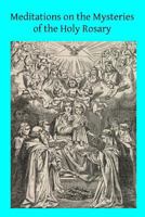 Meditations on the Mysteries of the Holy Rosary 1501031074 Book Cover