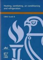 CIBSE Guide B: Heating, Ventilating, Air Conditioning and Refrigeration 1903287588 Book Cover