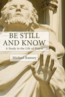Be Still and Know: A Study in the Life of Prayer (A Cowley Classic) 000626350X Book Cover