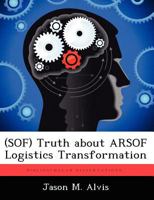 (Sof) Truth about Arsof Logistics Transformation 1249427657 Book Cover