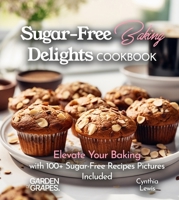 Sugar-Free Baking Delights Cookbook: Elevate Your Baking with 100+ Recipes Pictures Included (Baking Collection) B0FQKP8F8D Book Cover