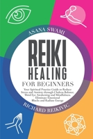 Reiki Healing For Beginners: Your Spiritual Practice Guide to Reduce Stress and Anxiety through Chakras Balance, Third Eye Awakening and Mindfulness. ... Energy. (Guided Mindfulness Meditation) B0851MXHGB Book Cover