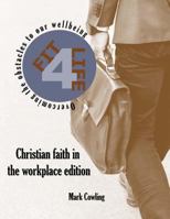 Fit 4 Life -Christian faith in the workplace edition: Overcoming the obstacles to our wellbeing 1729654002 Book Cover