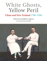 White Ghosts, Yellow Peril: China and NZ 1790–1950 1877578657 Book Cover