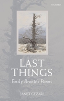 Last Things: Emily Bronte's Poems 0199298181 Book Cover
