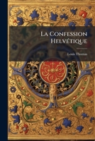 La Confession Helvétique: Études Historico-dogmatiques Sur Le Xvie Siècle... 127143895X Book Cover