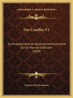 Des Conflits V1: Ou Empietement de L'Autorita Administrative Sur Le Pouvoir Judiciaire (1828) 1166806596 Book Cover