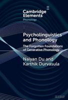 Psycholinguistics and Phonology: The Forgotten Foundations of Generative Phonology (Elements in Phonology) 1009532901 Book Cover