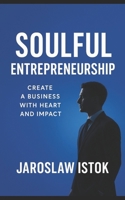 Soulful Entrepreneurship: Create a Business with Heart and Impact B0FXV7Q7L6 Book Cover