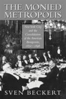 The Monied Metropolis: New York City and the Consolidation of the American Bourgeoisie, 1850-1896 0521524105 Book Cover