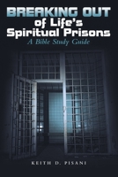 Breaking out of Life's Spiritual Prisons: A Bible Study Guide 1973681153 Book Cover