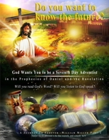 God Wants You to be a Seventh Day Adventist in the Prophecies of Daniel and the Revelation: Large Print Edition 0991435257 Book Cover
