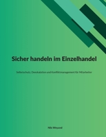 Sicher handeln im Einzelhandel: Selbstschutz, Deeskalation und Konfliktmanagement für Mitarbeiter (German Edition) 3695729414 Book Cover