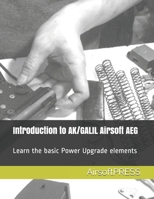 Introduction to AK/GALIL Airsoft AEG: Learn the basic Power Upgrade elements B087S9NWB4 Book Cover