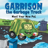 Garrison the Garbage Truck: Meet Your New Pal 1664279857 Book Cover