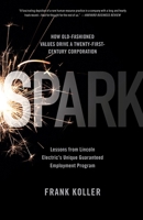 Spark: How Old-Fashioned Values Drive a Twenty-First-Century Corporation: Lessons from Lincoln Electrics Unique Guaranteed Employment Program (Large Print 16pt) 1586487957 Book Cover