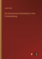 Die Schweizerische Demokratie in Ihrer Fortentwicklung 3368449400 Book Cover