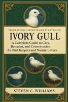 Ivory Gull: Ivory Gull: A Complete Guide to Care, Behavior, and Conservation for Bird Keepers and Nature Lovers B0FT254H28 Book Cover