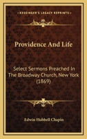 Providence and Life: Select Sermons Preached in the Broadway Church, New York 1164926616 Book Cover