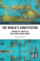 Worlds Constitution : Spheres of Liberty in the Future Global Order 103295874X Book Cover