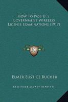 How To Pass U. S. Government Wireless License Examinations 1166570908 Book Cover
