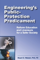 Engineering's Public-Protection Predicament: Reform Education and Licensure for a Safer Society 0970143818 Book Cover