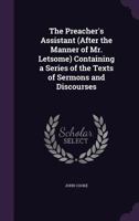 The Preacher's Assistant, (after the Manner of Mr. Letsome): Containing a Series of The Texts of Sermons and Discourses Published Either Singly or in Volumes, by Divines of The Church of England, and  1347474420 Book Cover