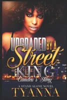 Upgraded By a Street King: Camden's Story B08JDTNQFF Book Cover