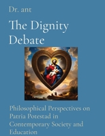 The Dignity Debate: Philosophical Perspectives on Patria Potestad in Contemporary Society and Education B0CVN5H75G Book Cover