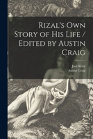Rizal's Own Story of His Life / Edited by Austin Craig 1014148782 Book Cover