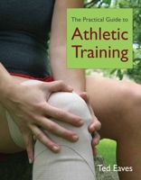 The Practical Guide to Athletic Training 0763746339 Book Cover