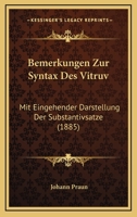 Bemerkungen Zur Syntax Des Vitruv: Mit Eingehender Darstellung Der Substantivsatze (1885) 1160322503 Book Cover