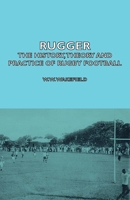 Rugger - The History, Theory and Practice of Rugby Football 1406797359 Book Cover