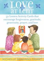 Love at Lent: 50 Lenten Activity Cards that Encourage Forgiveness, Gratitude, Generosity, Prayer, and Love 1944967958 Book Cover