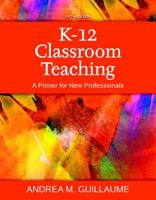 K-12 Classroom Teaching: A Primer for New Professionals, Second Edition 0131580248 Book Cover