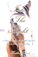 Into The Light: A True Story of a Near-Death Experience on An Ordinary Miracle Day 1038318831 Book Cover