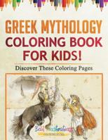 Greek Mythology Coloring Book For Kids! Discover These Coloring Pages 164193767X Book Cover