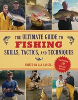 The Ultimate Guide to Fishing Skills, Tactics, and Techniques: A Comprehensive Guide to Catching Bass, Trout, Salmon, Walleyes, Panfish, Saltwater Gamefish, and Much More 1616085614 Book Cover