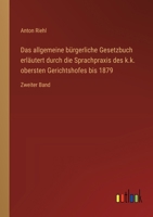Das allgemeine bürgerliche Gesetzbuch erläutert durch die Sprachpraxis des k.k. obersten Gerichtshofes bis 1879: Zweiter Band (German Edition) 3368518283 Book Cover