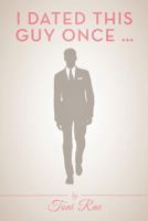I Dated This Guy Once ... 1458211223 Book Cover