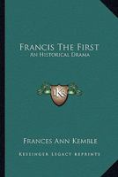 Francis the First. A Tragedy in Five Acts 1241063346 Book Cover