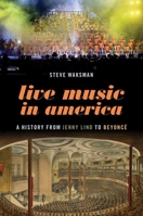 Live Music in America: A History from Jenny Lind to Beyonc� 0197570534 Book Cover